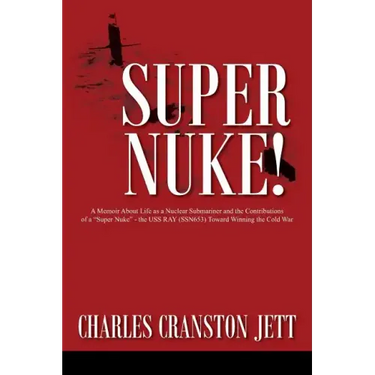 Super Nuke! A Memoir About Life as a Nuclear Submariner and the Contributions of a "Super Nuke" - the USS RAY (SSN653) Toward Winning the Cold War