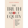 The Truth About Equity: What It Really Is, What It Isn't, And Why Everyone Wins When We Get It Right