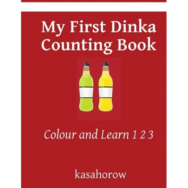 My First Dinka Counting Book: Colour and Learn 1 2 3