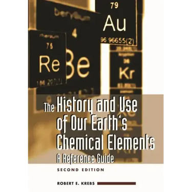 The History and Use of Our Earth's Chemical Elements: A Reference Guide
