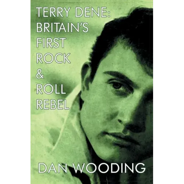Terry Dene: Britain's First Rock and Roll Rebel
