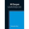 Nil Darpan; or, The Indigo Planting Mirror, A Drama.; Translated from the Bengali by a Native.
