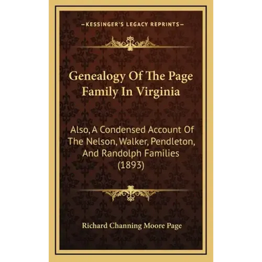 Genealogy of the Page Family in Virginia: Also, a Condensed Account of the Nelson, Walker, Pendleton, and Randolph Families (1893)