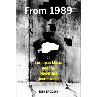 From 1989, or European Music and the Modernist Unconscious