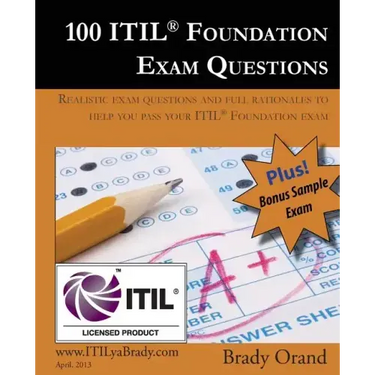 100 ITIL Foundation Exam Questions: Pass Your ITIL Foundation Exam
