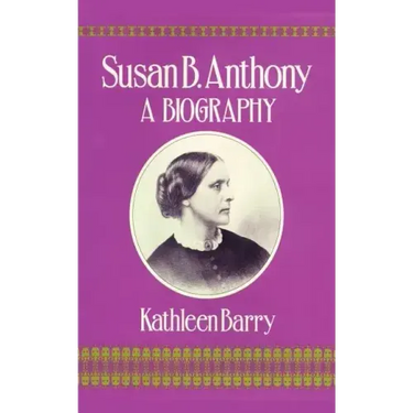 Susan B. Anthony: A Biography of a Singular Feminist