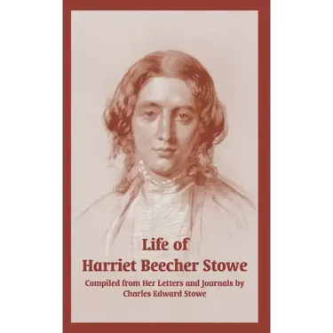 Life of Harriet Beecher Stowe (From Her Letters and Journals)