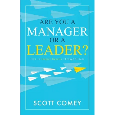 Are You a Manager or a Leader?: How to Inspire Results Through Others