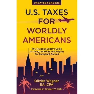 U.S. Taxes For Worldly Americans: The Traveling Expat's Guide to Living, Working, and Staying Tax Compliant Abroad
