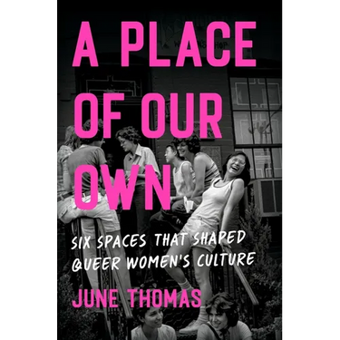 A Place of Our Own: Six Spaces That Shaped Queer Women's Culture