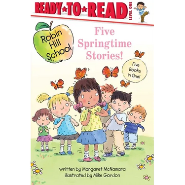 Five Springtime Stories!: Butterfly Garden; First-Grade Bunny; Earth Day; Star of the Class Play; Happy Graduation!