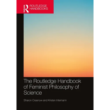 The Routledge Handbook of Feminist Philosophy of Science