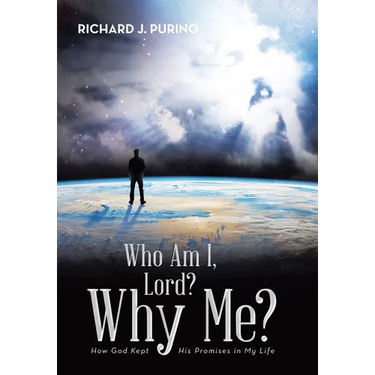 Who Am I, Lord? Why Me?: How God Kept His Promises in My Life