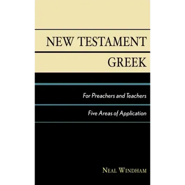 New Testament Greek for Preachers and Teachers: Five Areas of Application
