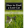 How to Find a Lost Cat: The professional guide to the correct methods for recovering a missing cat