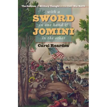 With a Sword in One Hand & Jomini in the Other: The Problem of Military Thought in the Civil War North