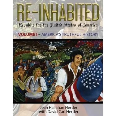 Re-Inhabited: Republic for the United States of America Volume I America's Truthful History