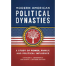 Modern American Political Dynasties: A Study of Power, Family, and Political Influence