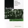 Burden of Dreams: History and Identity in Post-Soviet Ukraine