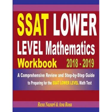 SSAT Lower Level Mathematics Workbook 2018 - 2019: A Comprehensive Review and Step-By-Step Guide to Preparing for the SSAT Lower Level Math