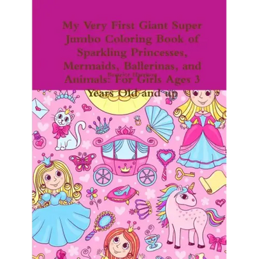 My Very First Giant Super Jumbo Coloring Book of Sparkling Princesses, Mermaids, Ballerinas, and Animals: For Girls Ages 3 Years Old and up