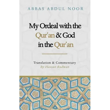 My Ordeal with the Qur'an and Allah in the Qur'an: A Journey from Faith to Doubt