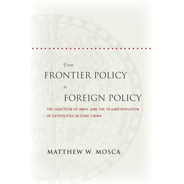 From Frontier Policy to Foreign Policy: The Question of India and the Transformation of Geopolitics in Qing China