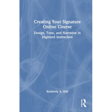 Creating Your Signature Online Course: Design, Tone, and Narrative in Digitized Instruction