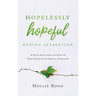 Hopelessly Hopeful During Separation: 28 Daily Devotionals of Hope for Those Experiencing Marital Separation