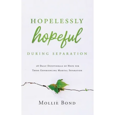 Hopelessly Hopeful During Separation: 28 Daily Devotionals of Hope for Those Experiencing Marital Separation