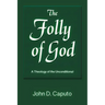 The Folly of God: A Theology of the Unconditional