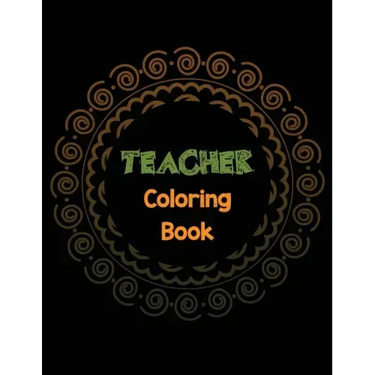 Teacher Coloring Book: Teacher's Stress Releasing Coloring book with Inspirational Quotes, Teacher Appreciation and motivational Coloring Boo
