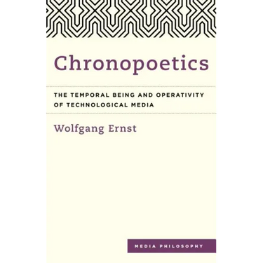 Chronopoetics: The Temporal Being and Operativity of Technological Media