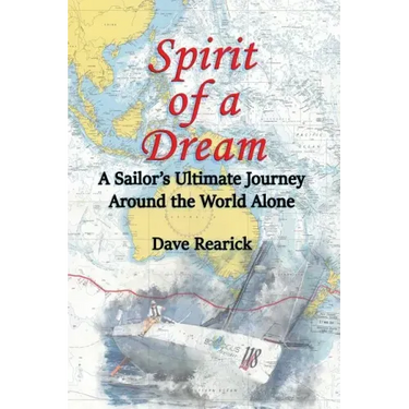 Spirit of a Dream: A Sailor's Ultimate Journey Around the World Alone