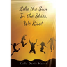 Like the Sun In the Skies, We Rise!