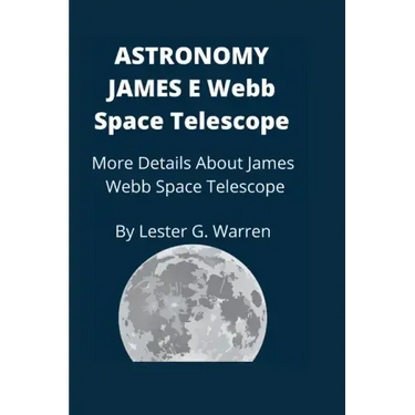 Astronomy James E. Webb Space Telescope: More Details About James Webb Space Telescope