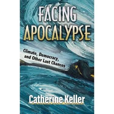 Facing Apocalypse: Climate, Democracy and Other Last Chances
