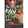 The Raw Vegan Cookbook: Delicious Recipes to Kick-Start a Healthy Lifestyle