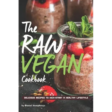 The Raw Vegan Cookbook: Delicious Recipes to Kick-Start a Healthy Lifestyle