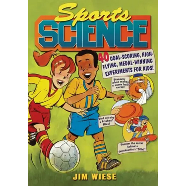 Sports Science: 40 Goal-Scoring, High-Flying, Medal-Winning Experiments for Kids