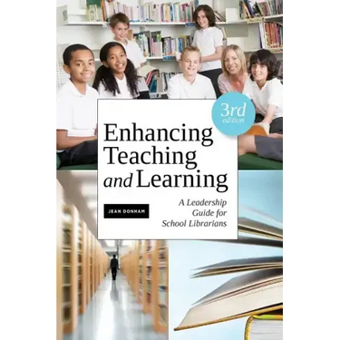 Enhancing Teaching and Learning: A Leadership Guide for School Librarians