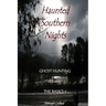 Haunted Southern Nights Vol. 1 Ghost Hunting, The Basics +