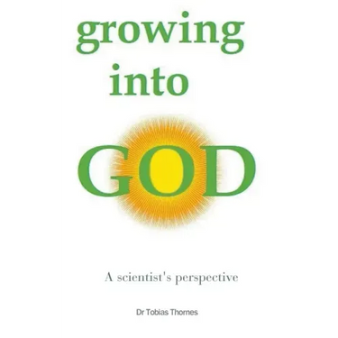 Growing into God: A Scientist's Perspective