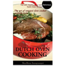 Dutch Oven Cooking: Full with Healthy, Easy and Delicious Dutch Oven Recipes, the Art of One-Pot Slow Cooker Cooking Style