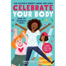 Celebrate Your Body (and Its Changes, Too!): The Ultimate Puberty Book for Girls