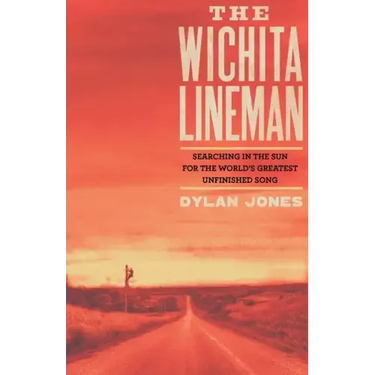 Wichita Lineman: Searching in the Sun for the World's Greatest Unfinished Song