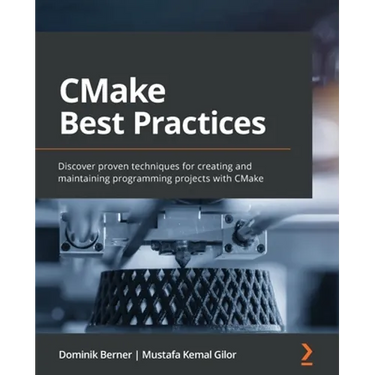 CMake Best Practices: Discover proven techniques for creating and maintaining programming projects with CMake
