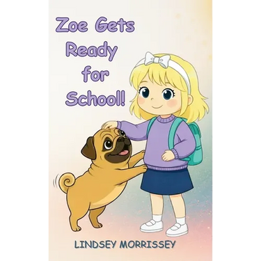 Zoe Gets Ready for School!: A Rhyming Picture Book that Turns Everyday Chaos into a Fun-filled Learning Adventure: Kids Ages 3-7