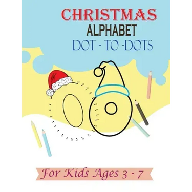 Christmas Alphabet Dot - to - Dots for Kids Ages 3-7: Join the Dots activity book, Letter tracing book for kids ages 3 to 7