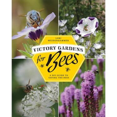 Victory Gardens for Bees: A DIY Guide to Saving the Bees, Revised Edition